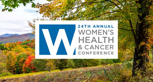 Women's Health and Cancer Conference graphic Graphic featuring a Vermont fall landscape in the background with a blue, gray and white logo in the center with the words 24th Annual Women’s Health & Cancer Conference on it
