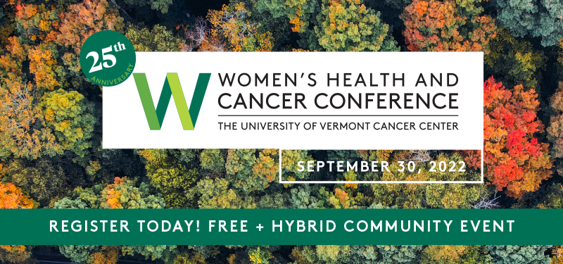 UVM Women's Health and Cancer Conference September 30, 2022. A free and hybrid community event.